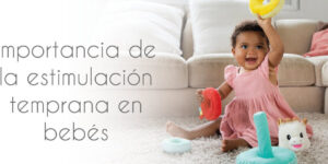 beneficios de la estimulacion temprana para bebes