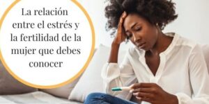 estres y fertilidad causas y soluciones